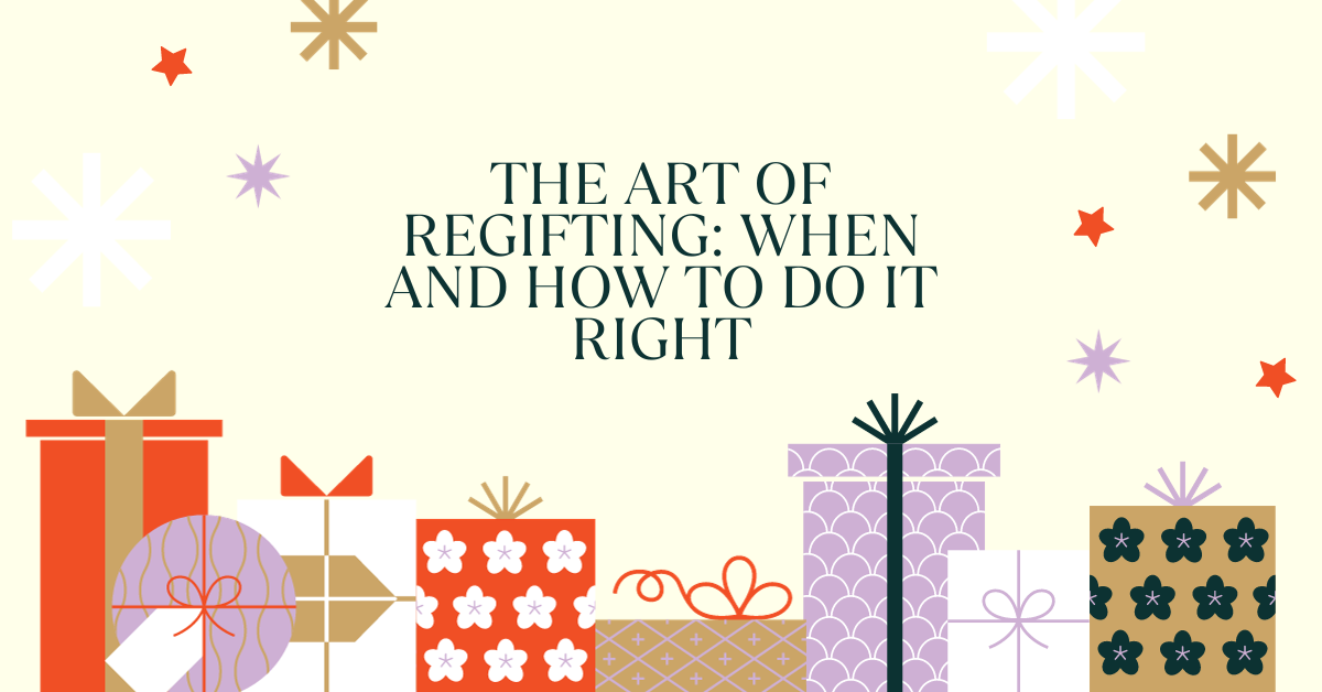 The Art of Regifting: When and How to Do It Right